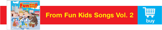 For great songs for kids available on Fun Kids Songs Vol. 2!